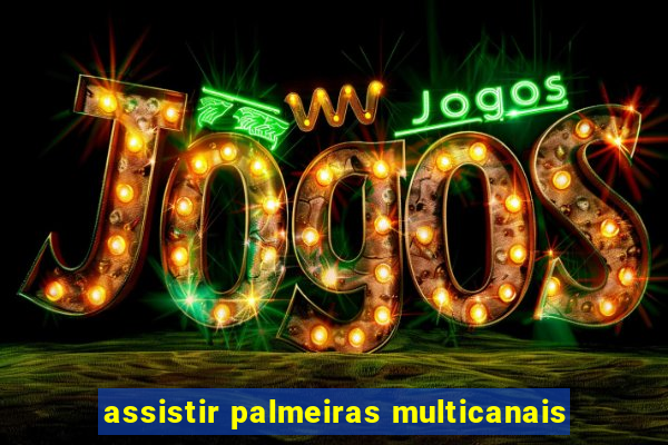 assistir palmeiras multicanais